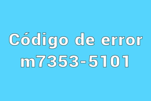 Código de error m7353-5101